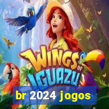 br 2024 jogos